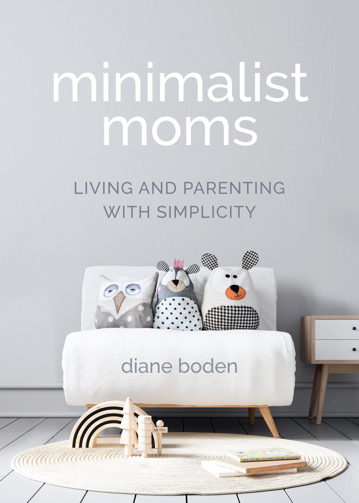 Praise for Minimalist Moms Diane is a wealth of easy tips and hacks as well as - photo 1