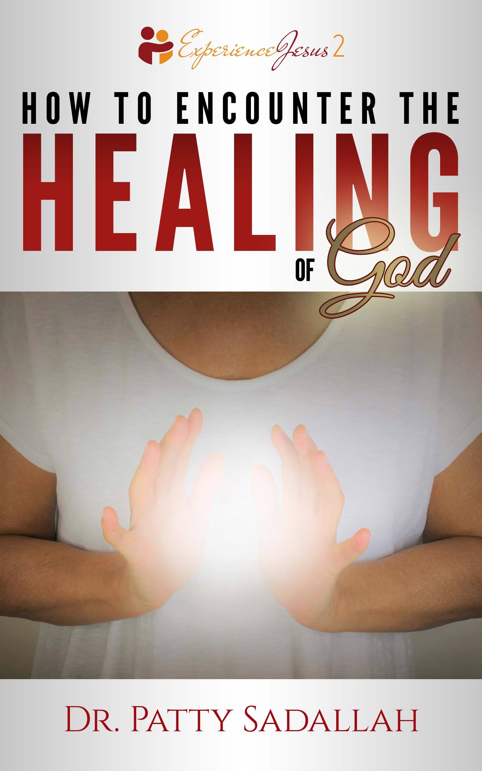 Copyright 2020 by Dr Patty Sadallah Encountering the HEALING of God - photo 1