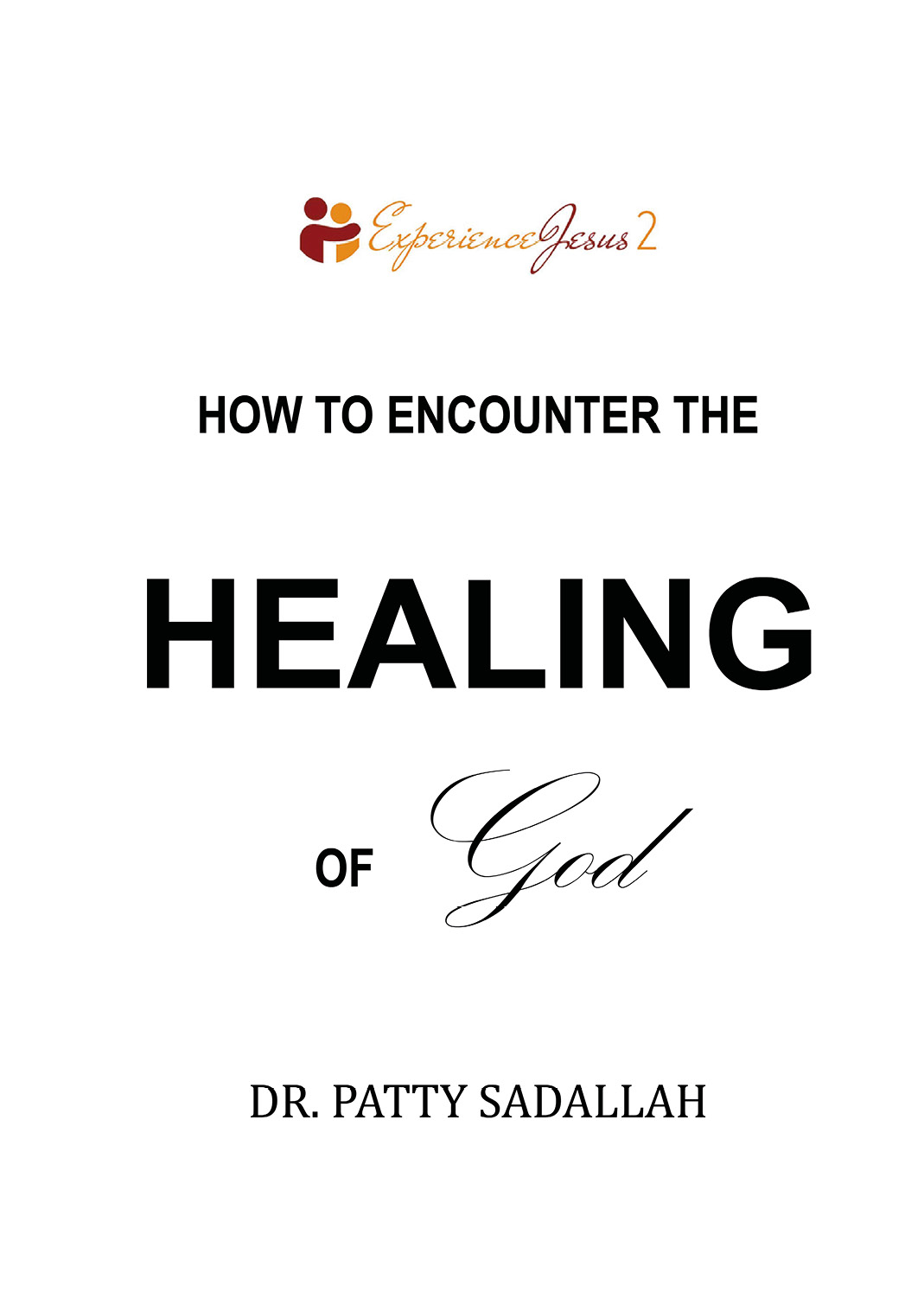 Copyright 2020 by Dr Patty Sadallah Encountering the HEALING of God - photo 2