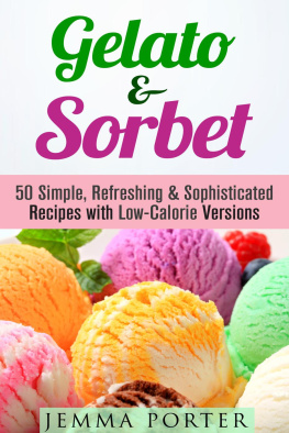 Jemma Porter Gelato & Sorbet: 50 Simple, Refreshing & Sophisticated Recipes with Low-Calorie Versions