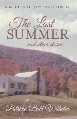 Patricia Bohl Wilhelm - The Last Summer and Other Stories: A Medley of Joys and Losses