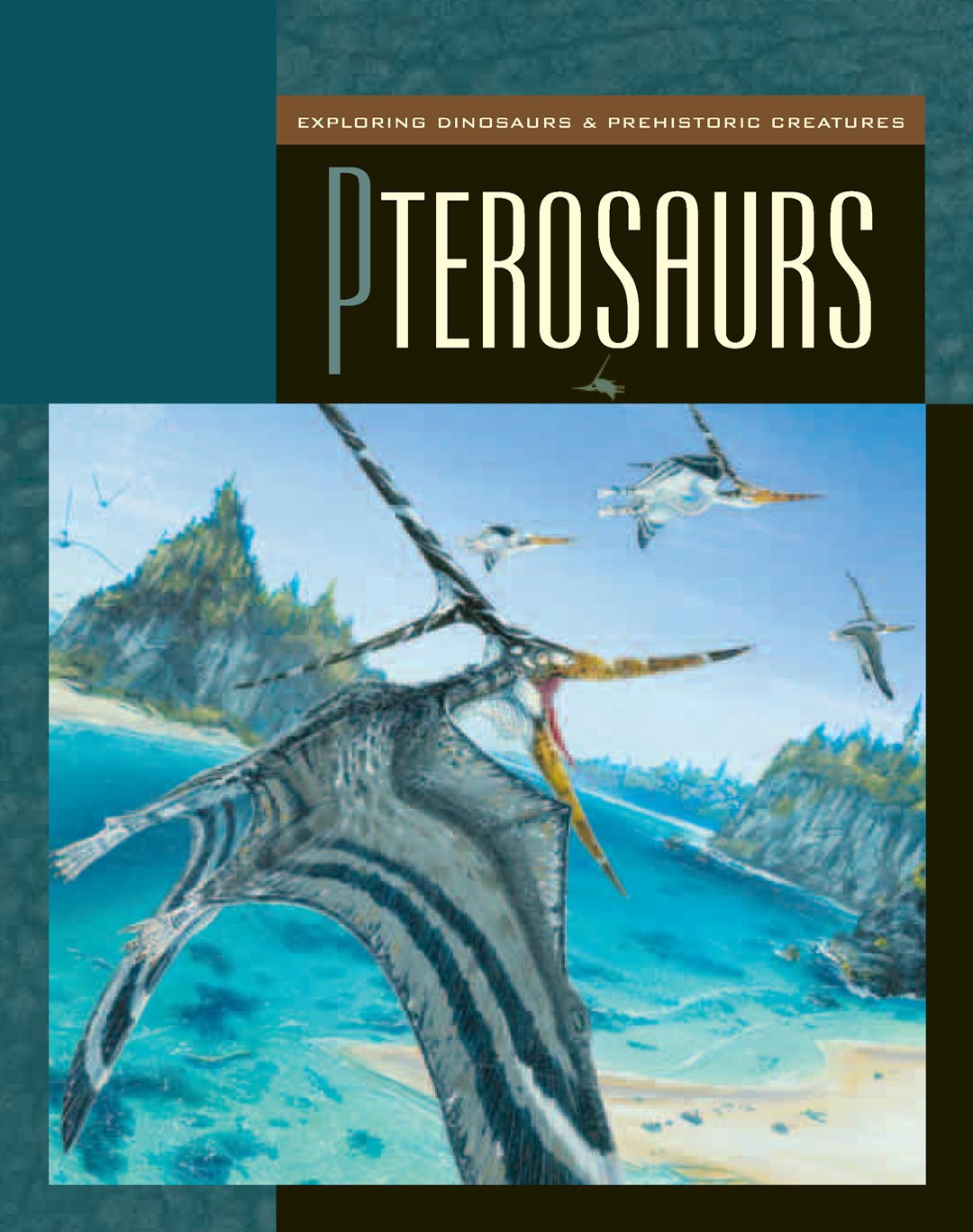 EXPLORING DINOSAURS PREHISTORIC CREATURES P terosaurs By Susan H Gray THE - photo 1