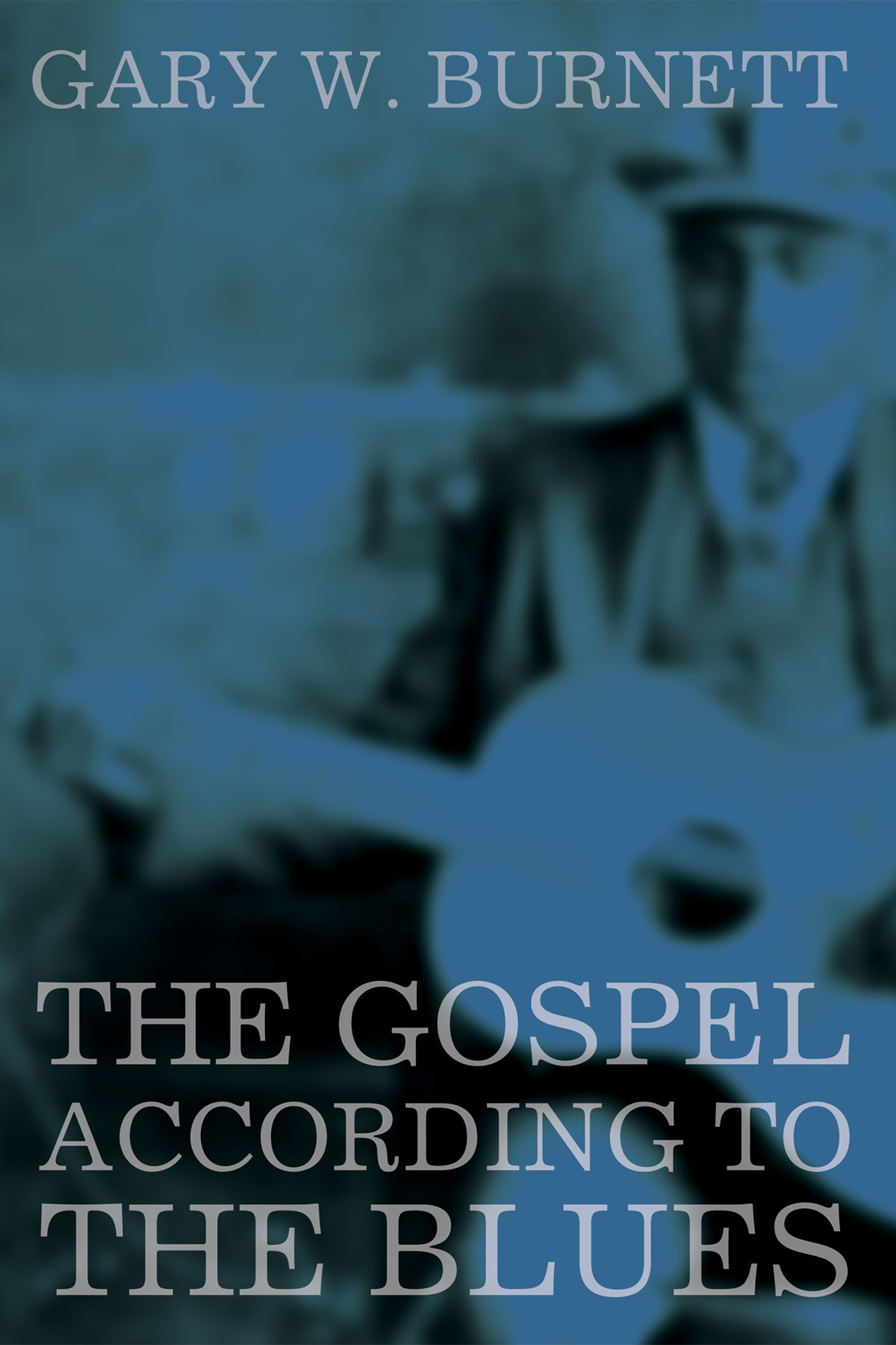 The Gospel According to the Blues Gary W Burnett one The Gospel According - photo 1