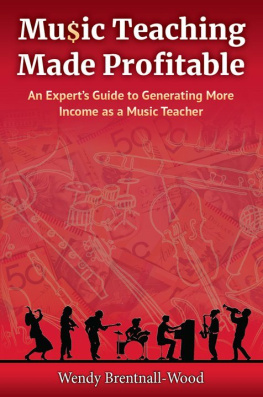 Wendy Brentnall-Wood - Music Teaching Made Profitable: An Experts Guide to Generating More Income as a Music Teacher