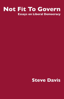 Steve Davis - Not Fit to Govern: Essays on Liberal Democracy
