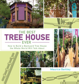 Maurice Barkley - The Best Tree House Ever: How to Build a Backyard Tree House the Whole World Will Talk About