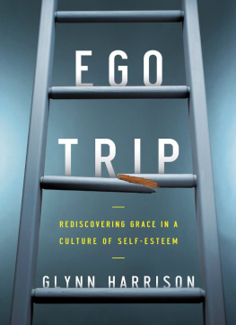 Glynn Harrison - Ego Trip: Rediscovering Grace in a Culture of Self-Esteem