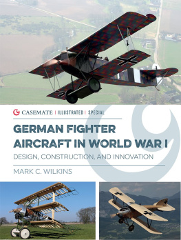 Mark C. Wilkins - German Fighter Aircraft in World War I: Design, Construction and Innovation