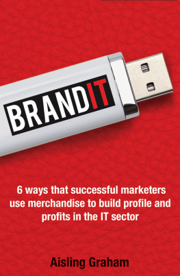 Aisling Graham - Brandit: 6 Ways That Successful Marketers Use Merchandise to Build Profile and Profits in the It Sector