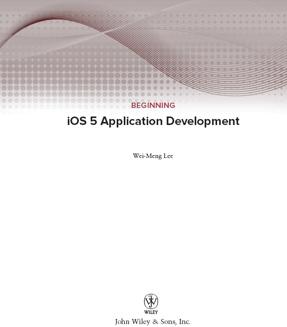 Beginning iOS 5 Application Development Published by John Wiley Sons Inc - photo 2