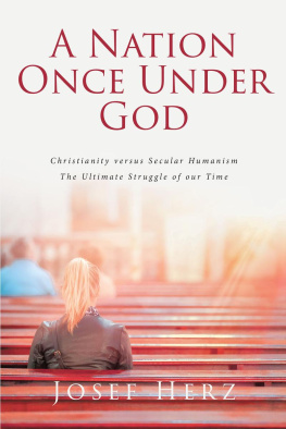 Josef Herz - A NATION ONCE UNDER GOD: Christianity versus Secular Humanism - The Ultimate Struggle of our Time