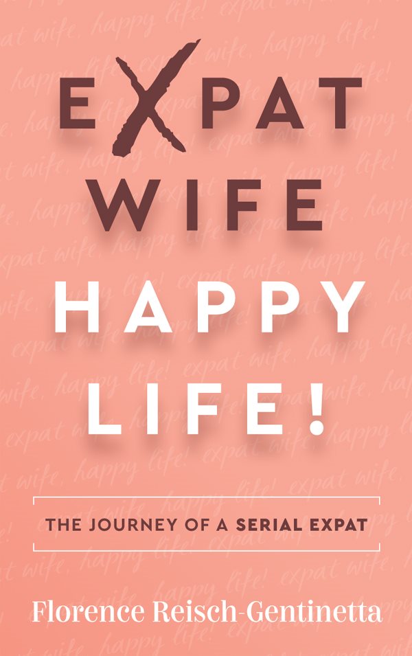 Expat Wife Happy Life The journey of a serial expat First published in - photo 1