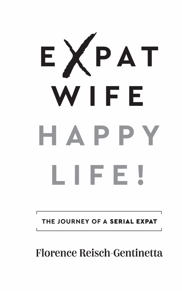 Expat Wife Happy Life The journey of a serial expat First published in - photo 2