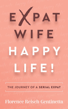 Florence Reisch-Gentinetta - Expat Wife, Happy Life!: The Journey of a Serial Expat