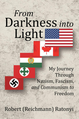 Robert Ratonyi From Darkness into Light: My Journey Through Nazism, Fascism, and Communism to Freedom