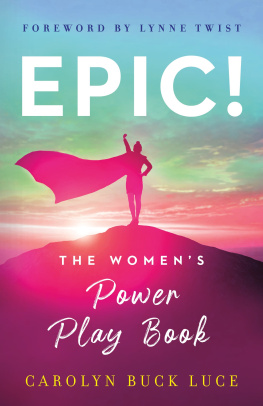 Carolyn Buck Luce - EPIC!: The Womens Power Play Book