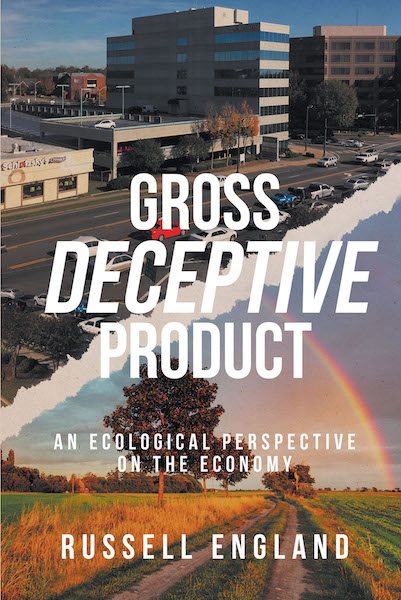 Gross Deceptive Product An ecological perspective on the economy Russell - photo 1