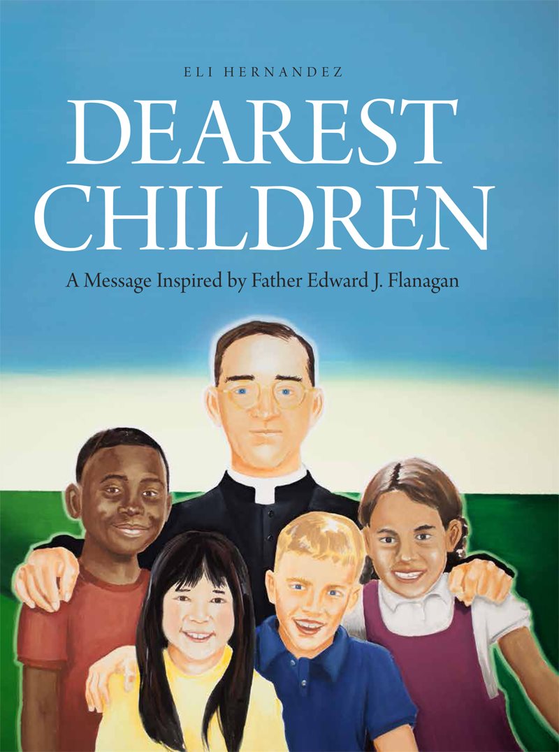 DEAREST CHILDREN A Message Inspired by Father Edward J Flanagan WRITTEN AND - photo 1