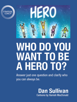 Dan Sullivan - Who do you want to be a hero to?: Answer just one question and clarify who you can always be