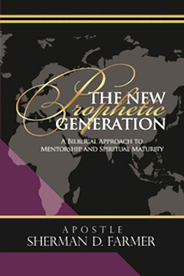 Sherman D. Farmer - The New Prophetic Generation: A Biblical Approach to Mentorship and Spiritual Maturity