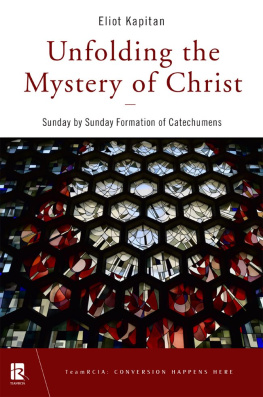 Eliot Kapitan - Unfolding the Mystery of Christ: Sunday by Sunday Formation of Catechumens