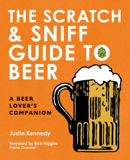 Justin Kennedy - The Scratch & Sniff Guide to Beer: A Beer Lovers Companion