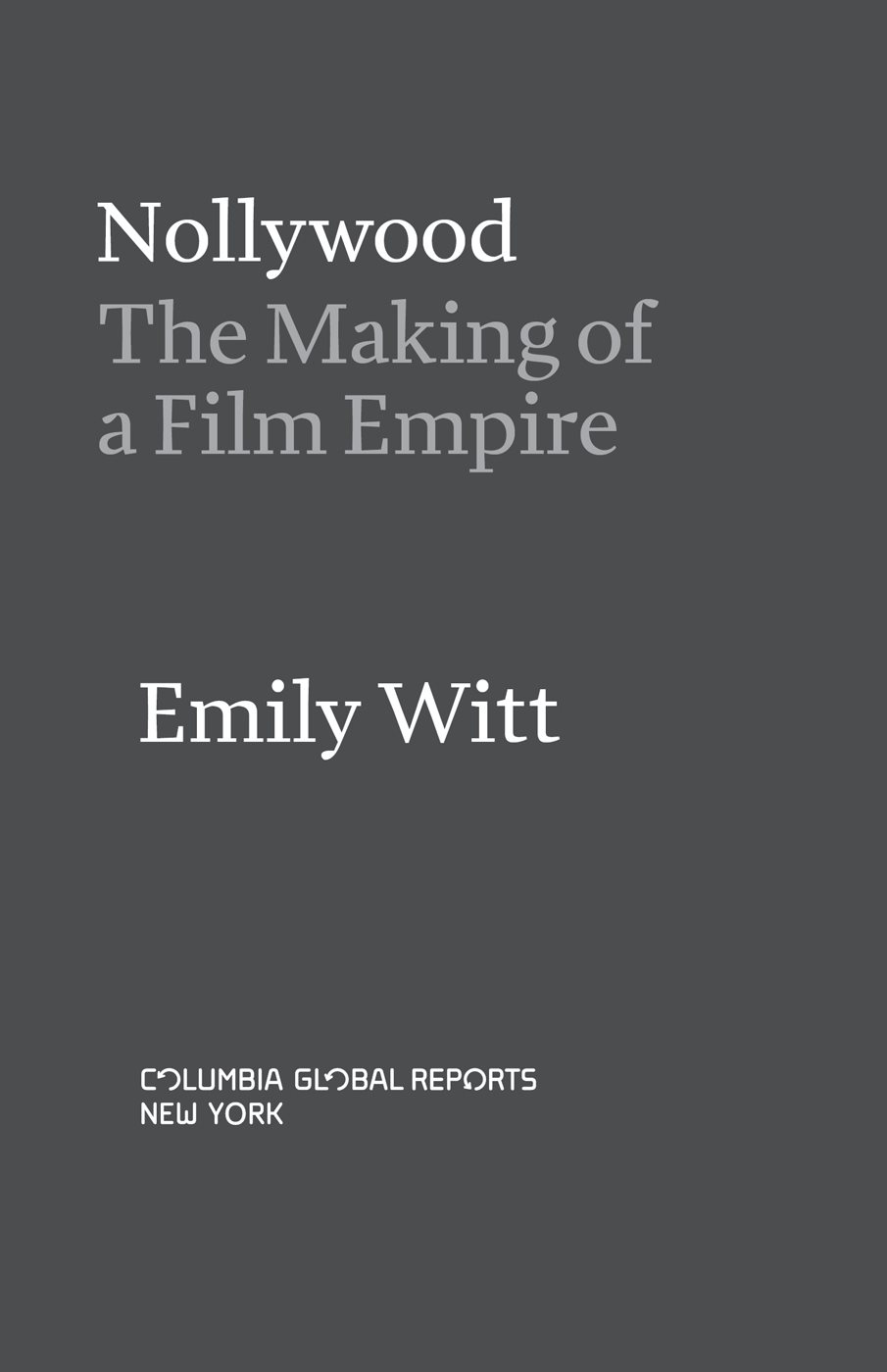 Nollywood The Making of a Film Empire Copyright 2017 by Emily Witt All rights - photo 3