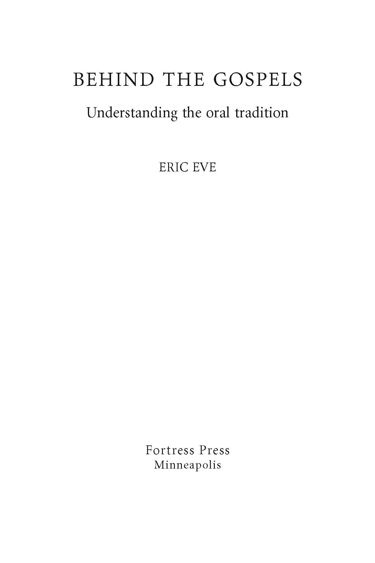 BEHIND THE GOSPELS Understanding the Oral Tradition Fortress Press Edition 2014 - photo 2