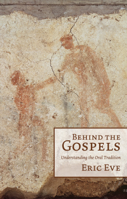 Eric Eve - Behind the Gospels: Understanding the Oral Tradition: Understanding the Oral Tradition