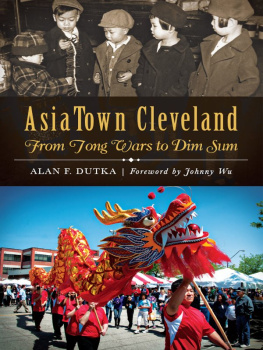 Alan F. Dutka - AsiaTown Cleveland: From Tong Wars to Dim Sum