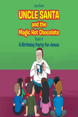 Lisa Dunn - Uncle Santa & the Magic Hot Chocolate: A Birthday Party for Jesus