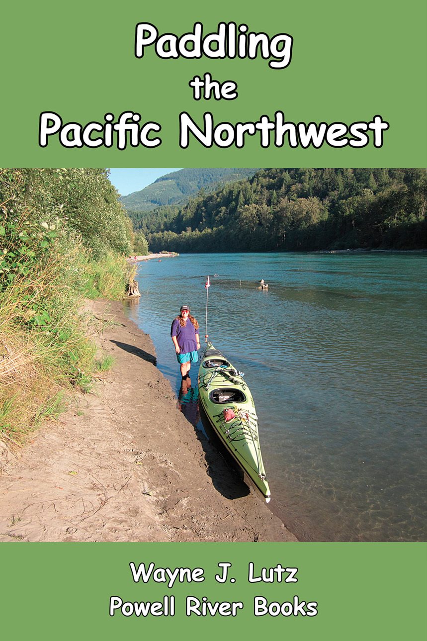 Paddling the Pacific Northwest Wayne J Lutz 2013 Powell River Books - photo 2