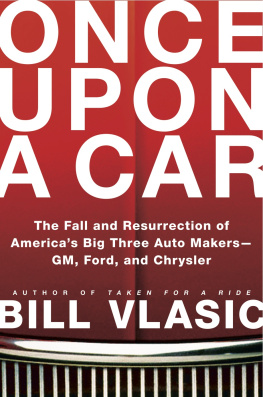 Bill Vlasic Once Upon a Car: The Fall and Resurrection of Americas Big Three Auto Makers--GM, Ford, and Chrysler