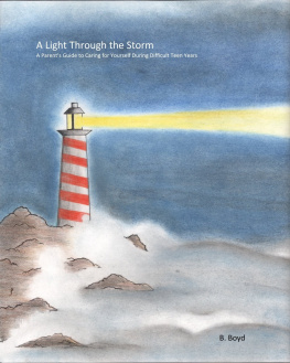 B. Boyd - A Light Through the Storm: A Parents Guide to Caring for Yourself During Difficult Teen Years
