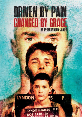 Peter Lyndon-James Driven by Pain, Changed by Grace: The gritty sequel to Peter Lyndon-James book, Tough Love