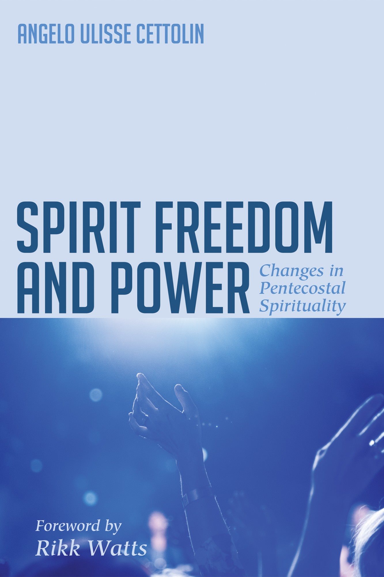 Spirit Freedom and Power Changes in Pentecostal Spirituality Angelo Ulisse - photo 1