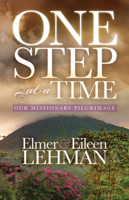 Elmer Lehman - One Step at a Time: Our Missionary Pilgrimage