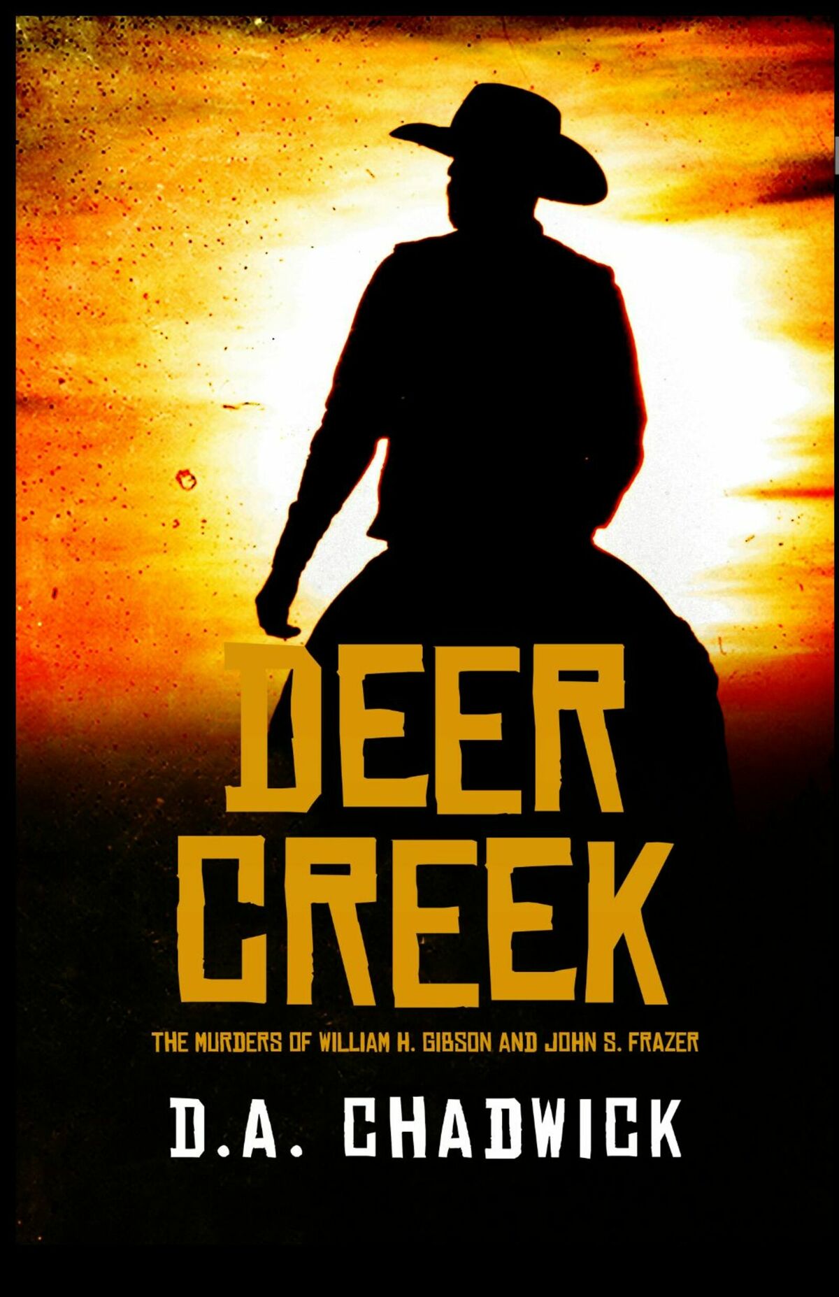 Deer Creek Deer Creek The Murders of William H Gibson and John S Frazer DA - photo 1