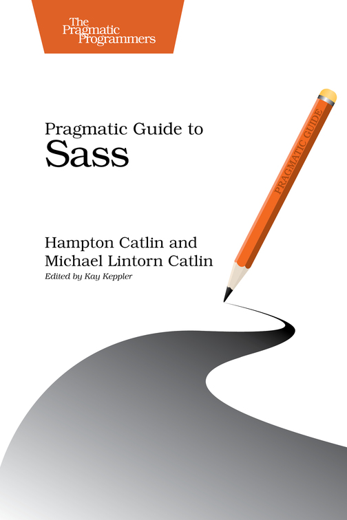 Pragmatic Guide to Sass by Hampton Catlin Michael Lintorn Catlin Version - photo 1