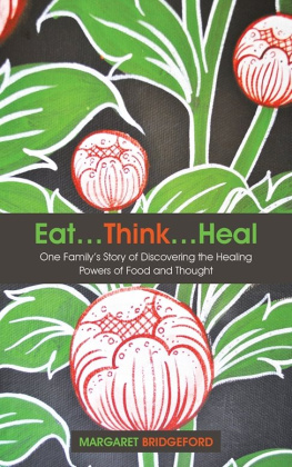 Margaret Bridgeford - Eat…Think…Heal: One Familys Story of Discovering the Healing Powers of Food and Thought