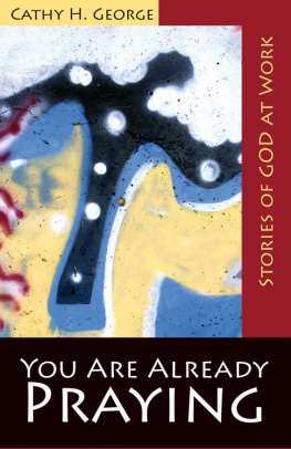 Cathy H. George - You Are Already Praying: Stories of God at Work