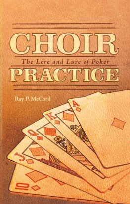 Ray P. McCord - Choir Practice: The Lore and Lure of Poker