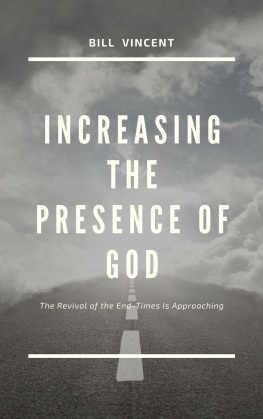 Bill Vincent Increasing the Presence of God: The Revival of the End-Times Is Approaching