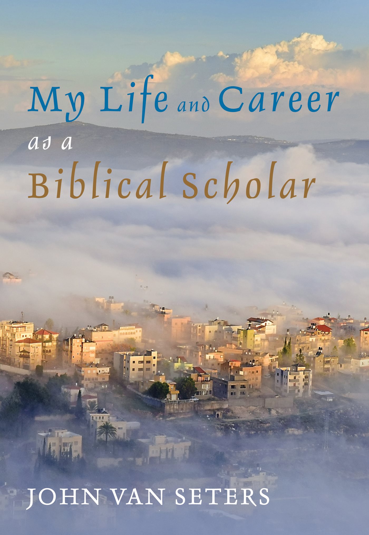 My Life and Career as a Biblical Scholar John Van Seters Preface T his - photo 1