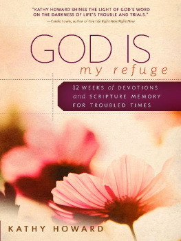 Kathy Howard God Is My Refuge: Twelve Weeks of Devotions and Scripture Memory for Troubled Times