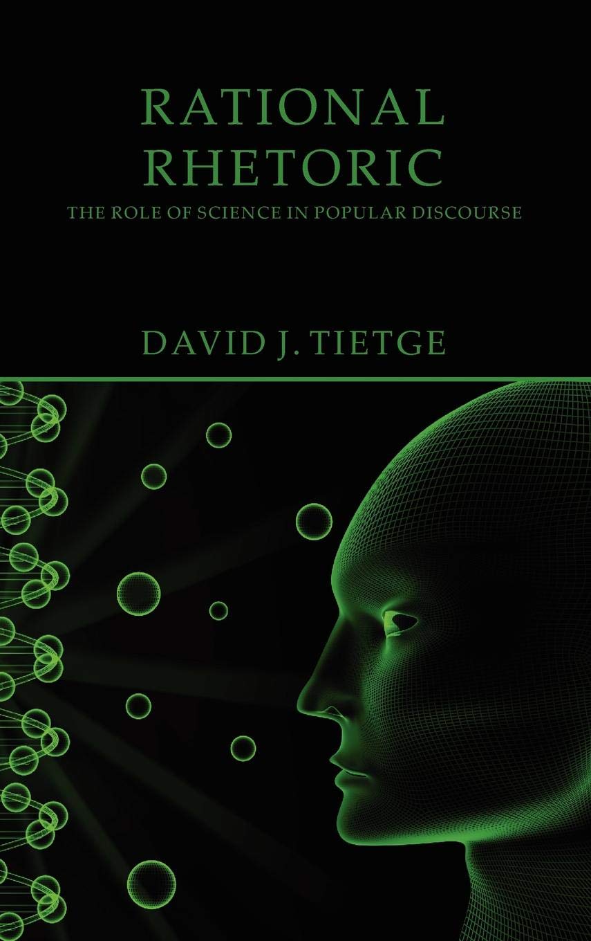 Rational Rhetoric The Role of Science in Popular Discourse David J Tietge - photo 1