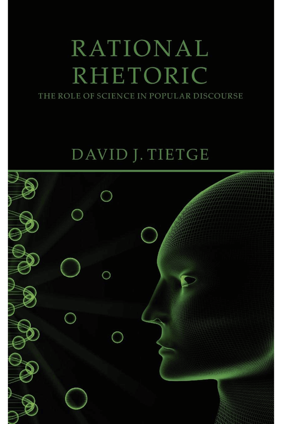 Rational Rhetoric The Role of Science in Popular Discourse David J Tietge - photo 2