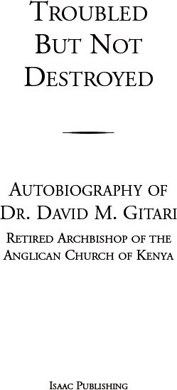 Troubled But Not Destroyed Autobiography of Dr David M Gitari Retired - photo 2