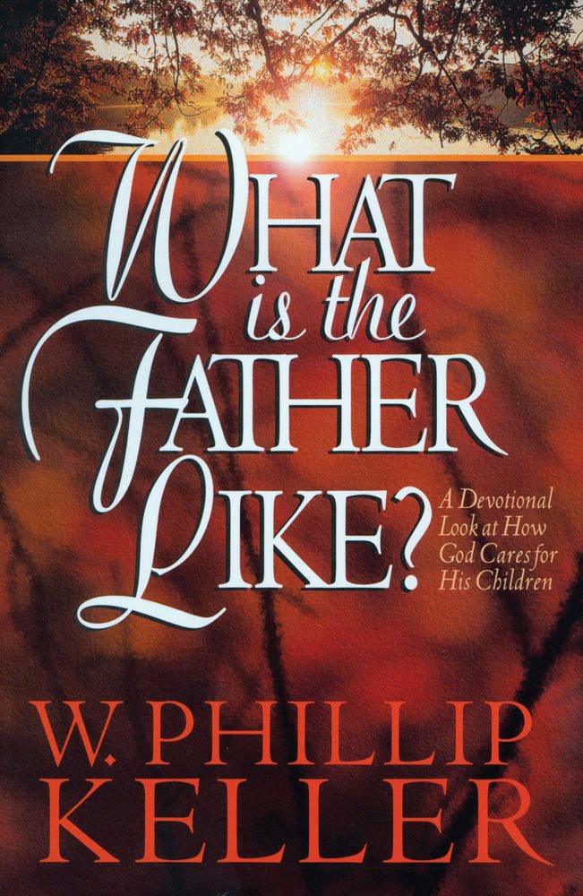 What is the Father Like Copyright 1996 W Phillip Keller Ebook edition - photo 1