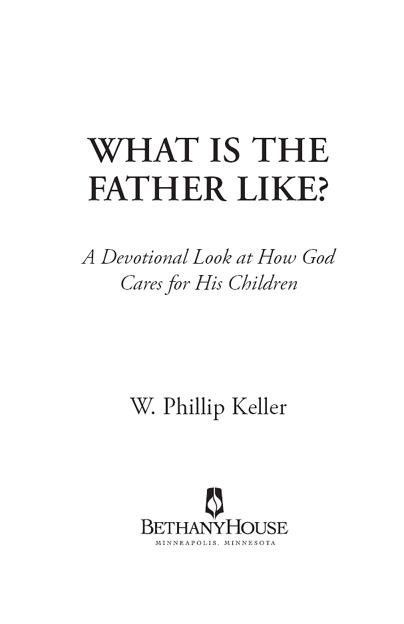 What is the Father Like Copyright 1996 W Phillip Keller Ebook edition - photo 2